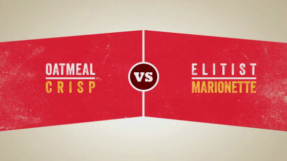 Oatmeal Crisp: Elitist Marionette VS Oatmeal Crisp